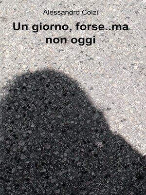 cover image of Un giorno, forse..ma non oggi